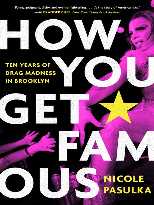 Title details for How You Get Famous: Ten Years of Drag Madness in Brooklyn by Nicole Pasulka - Available